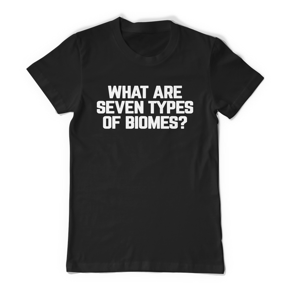 Question Tee: 7 Types of Biomes
